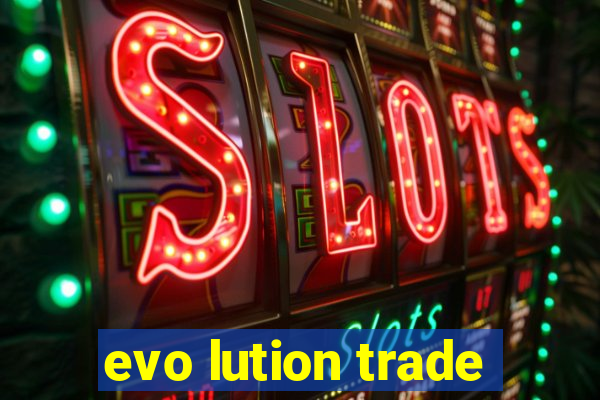 evo lution trade